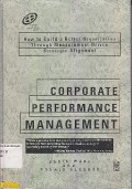 Corporate Performance Management : How To Build A Better Organization Through Measurement-Driven Strategic Alignment