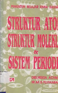 Struktur Atom, Struktur Molekul, & Sistem Periodik : Penuntun Belajar Kimia Dasar