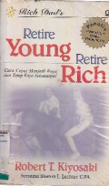 Retire Young Retire Rich : Cara Cepat Menjadi Kaya Dan Tetap Kaya Selamanya