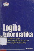 Logika Informatika : Dasar - Dasar Logika Untuk Pemrograman Komputer & Perancangan Komputer