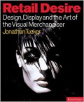 Retail Dessire : Design, Display, and Visual Merchandising