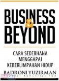 Business & Beyond : Cara Sederhana Menggapai Keberlimpahan Hidup