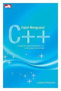 Cepat Menguasai C++ : Ringkas dan Tepat Mempelajari C++ untuk Programmer Pemula