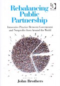 Rebalancing Public Partnership : Innovative Practice Between Government and Nonprofits from Around the World