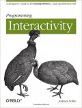 Programming Interactivity A Designer's Guide to Processing, Arduino, and Open Frameworks (E-book)