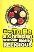How to be a christian without being religious : Menikmati kebebasan sejati sebagai orang kristiani