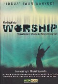 Way back into worship : Mengungkap bagian terlupakan dari penyembahan yang sejati
