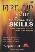 Fire up your communication skills : Tingkatkan kemampuan anda dalam berkomunikasi