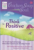 Chicken Soup for the Soul Think Positive : 101 Kisah Inspiratif tentang Mensyukuri Karunia dan Bersikap Positif