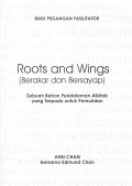 Roots and Wings (Berakar dan Bersayap) : Sebuah Bahan Pendalaman Alkitab yang Terpadu untuk Pemuridan