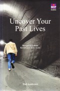 Uncover Your Past Lives : Mengurai Labirin Kehidupan Lalu Anda
