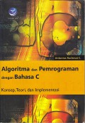 Algoritma dan pemrograman dengan bahasa  c : Konsep, teori, dan implementasi