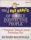 The 7 bad habits of highly ineffective people = 7 pelajaran dasyat untuk perubahan diri
