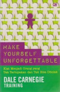 Make Yourself Unforgettable : Kiat Menjadi Orang yang Tak Terlupakan dan Tak Bisa Ditolak