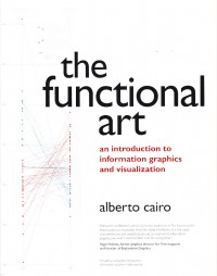 The Functional Art : An Introduction to Information Graphics and Visualization