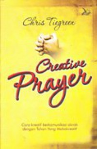 Creative prayer : cara kreatif berkomunikasi akrab dengan Tuhan Yang Mahakreatif