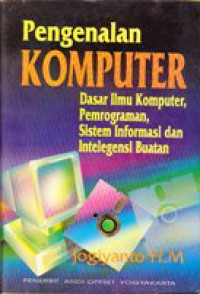 Pengenalan komputer : Dasar ilmu komputer, pemrograman, sistem informasi dan intelegensi buatan