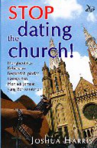 Stop dating the church : Menghentikan kebiasaan berpindah-pindah gereja dan menjadikan jemaat yang berkomitmen