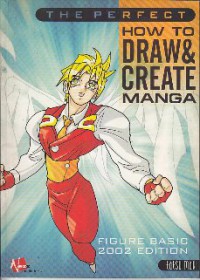 The Perfect How to Draw & Create Manga : figure basic 2002 edition