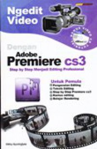 Ngedit video dengan Adobe premiere CS3 : Step by step menjadi editing profesional