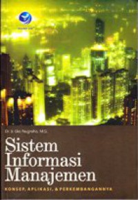 Sistem informasi manajemen : Konsep, aplikasi & perkembangannya
