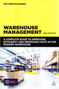 Warehouse Management : a complete guide to improving efficiency and minimizing costs in the modern warehouse