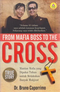 From Mafia Boss To The Cross : Mantan Mafia yang DipakaiTuhan untuk Melakukan Banyak Mukjizat