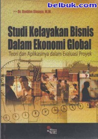 Studi Kelayakan Bisnis Dalam Ekonomi Global : Teori dan Aplikasinya Dalam Evaluasi Proyek