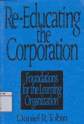 Re-Educating The Corporation : Foundations For The Learning Organization