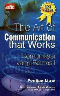 THE ART OF COMMUNICATION THAT WORKS : Komunikasi yang berhasil