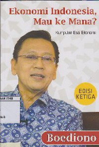 Ekonomi Indonesia, Mau Ke Mana? : Kumpulan Esai Ekonomi