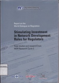 Report On The World Dialogue On Regulation : Stimulating Investment In Network Development : Roles For Regulators : Case Studies And Research From WDR Research Cycle 2