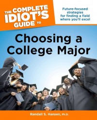 The Complete Idiots Guide to Choosing a College Major