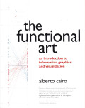 The Functional Art : An Introduction to Information Graphics and Visualization