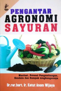 Pengantar Agronomi Sayuran : Manfaat, Potensi Pengembangan, Kendala dan 
Dampak Lingkungannya