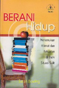 Berani hidup : menemukan hikmat dan kekuatan di balik situasi sulit