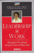 Leadership @ work : Mengelola perusahaan dengan efisien di masa sulit