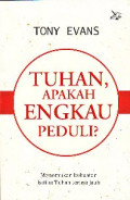 Tuhan apakah engkau peduli ? : Menemukan kekuatan ketika tuhan terasa jauh