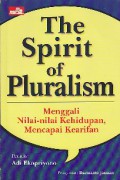 The spirit of pluralism : menggali nilai-nilai kehidupan mencapai kearifan