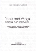 Roots and Wings (Berakar dan Bersayap) : Sebuah Bahan Pendalaman Alkitab yang Terpadu untuk Pemuridan