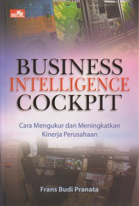 Business Intelligence Cockpit : Cara Mengukur dan Meningkatkan Kinerja Perusahaan