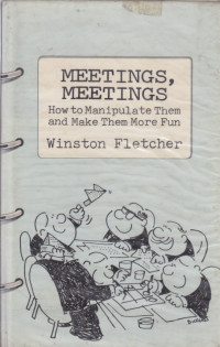 Meetings, Meetings : How to Manipulate Them and Make Them More Fun