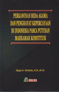 Perkawinan Beda Agama dan Penghayat Kepercayaan di Indonesia Pasca Putusan Mahkamah Konstitusi