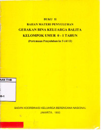 Image of Buku II Bahan Materi Penyuluhan Gerakan Bina Keluarga Balita Kelompok Umur 0-1 Tahun : Pertemuan Penyuluhan Ke 5 s/d 12