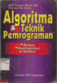 Image of Algoritma Dan Teknik Pemrograman : Konsep, Implementasi, Dan Aplikasi