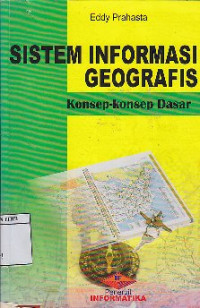 Image of Sistem Informasi Geografis : Konsep - Konsep Dasar