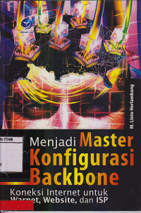 Image of Menjadi Master Konfigurasi Backbone : Koneksi Internet Untuk Warnet, Website, Dan ISP