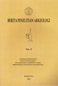 Image of Berita Penelitian Arkeologi : Laporan Penelitian Pusat Peradaban di Kabupaten Lampung Utara Perkembangan Hunian dan Budaya