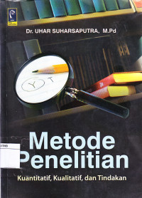 Image of Metode Penelitian : Kuantitatif, Kualitatif, dan Tindakan