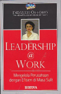 Image of Leadership @ work : Mengelola perusahaan dengan efisien di masa sulit